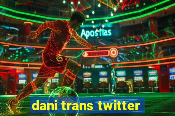 dani trans twitter